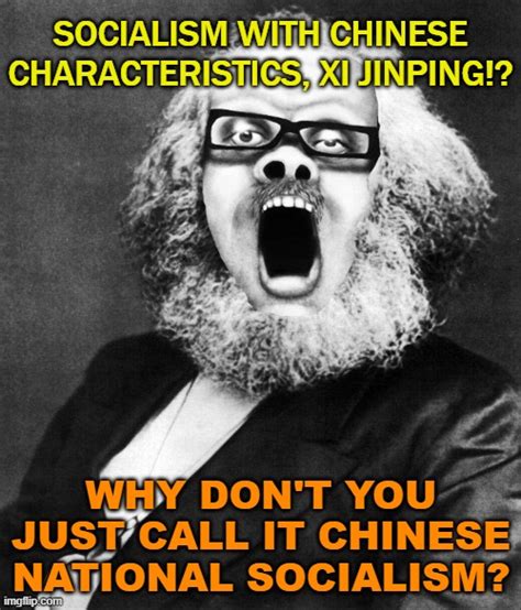 Socialism with Chinese Characteristics, Xi Jinping!? Why don't you just ...