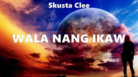 Skusta Clee - Wala Nang Ikaw (Lyrics) Imagine Dragons x JID, Lil Eddie, Ron Henley ft. Bea ...