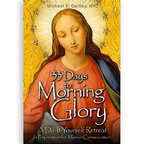 33 Days to Morning Glory: A Do-It-Yourself Retreat In Preparation for Marian Consecration - Ave ...