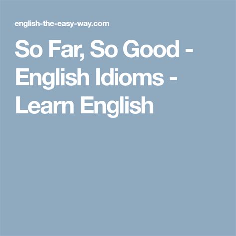 So Far, So Good - English Idioms - Learn English English Idioms, Figurative Language, Learn ...