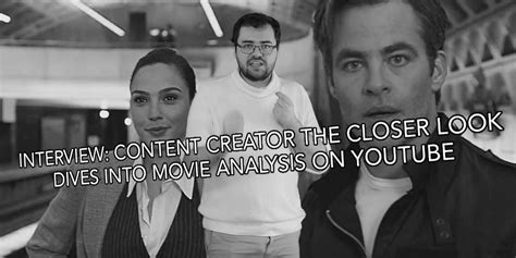 INTERVIEW: Content Creator The Closer Look Dives Into Movie Analysis On YouTube