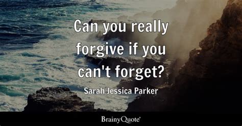 Sarah Jessica Parker - Can you really forgive if you can't...