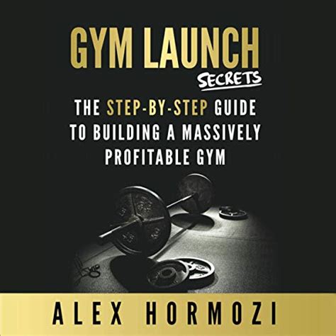 Gym Launch Secrets (Audible Audio Edition): Alex Hormozi, Alex Hormozi, Gym Lords Media: Amazon ...