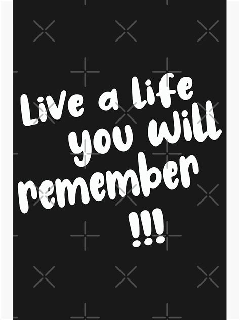 "Live a Life You Will Remember" Poster for Sale by TheMikis | Redbubble