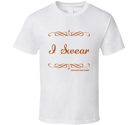 I Swear John Michael Montgomery Country Lyric Fan T Shirt