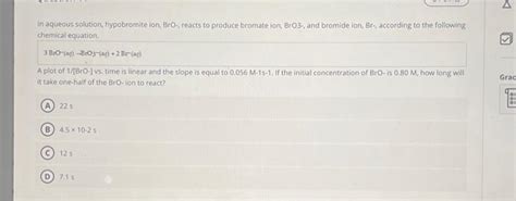 Solved In aqueous solution, hypobromite ion, BrO, reacts to | Chegg.com