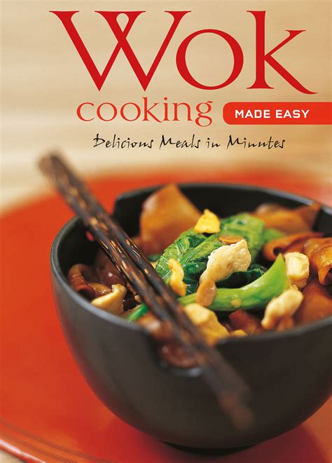 Learn to Cook: Wok Cooking Made Easy: Delicious Meals in Minutes [wok Cookbook, Over 60 Recipes ...