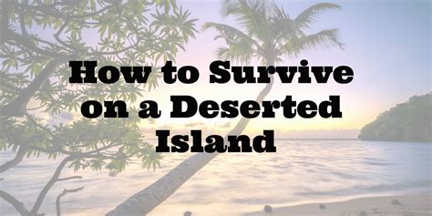 Stranded and Alone: How to Survive on a Deserted Island - Know Prepare Survive