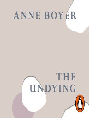 The Undying by Anne Boyer · OverDrive: Free ebooks, audiobooks & movies from your library.