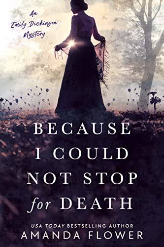 Because I Could Not Stop for Death (An Emily Dickinson Mystery Book 1) eBook : Flower, Amanda ...