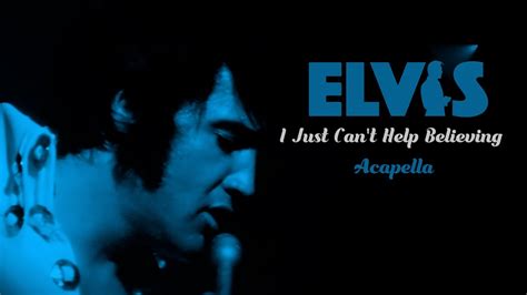 ELVIS PRESLEY - Acapella / I Just Can't Help Believing 4K Acordes ...