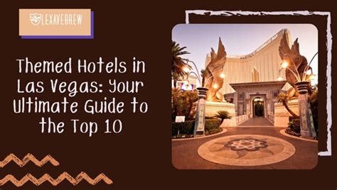 Themed Hotels in Las Vegas: Your Ultimate Guide to the Top 10