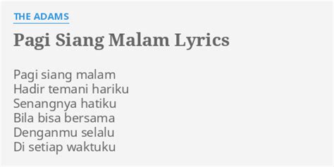 "PAGI SIANG MALAM" LYRICS by THE ADAMS: Pagi siang malam Hadir...