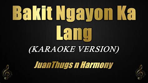 Bakit Ngayon Ka Lang - JuanThugs n Harmony (Karaoke/Instrumental) - YouTube