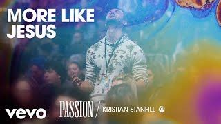 Passion - More Like Jesus Chords (Live/Audio) ft. Kristian Stanfill ...