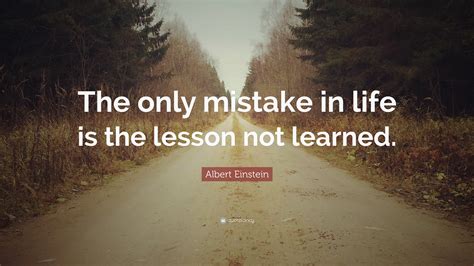 Albert Einstein Quote: “The only mistake in life is the lesson not learned.”