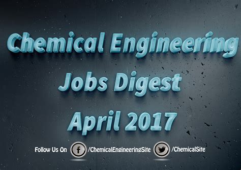 Chemical Engineering Jobs Digest April 2017 - Chemical Engineering Site