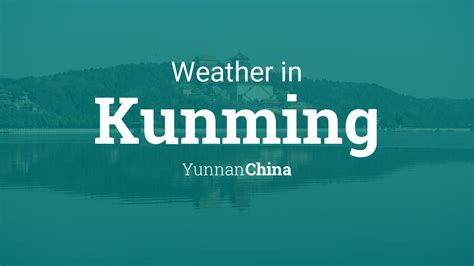 Weather for Kunming, Yunnan, China