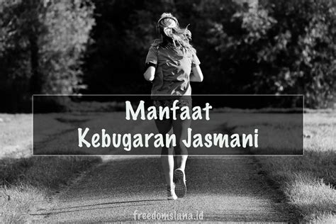 8 Manfaat Kebugaran Jasmani Bagi Tubuh dan Jantung | Freedomsiana