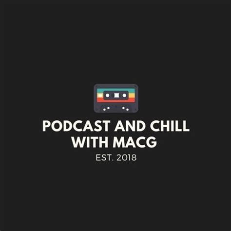 Stream episode Podcast and Chill with MacG |Episode 3| by Mac G podcast ...