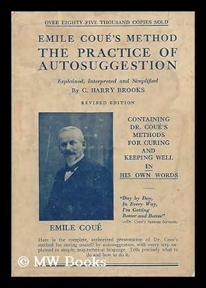 The Practice of Autosuggestion by the Method of Emile Coue by Brooks, C ...