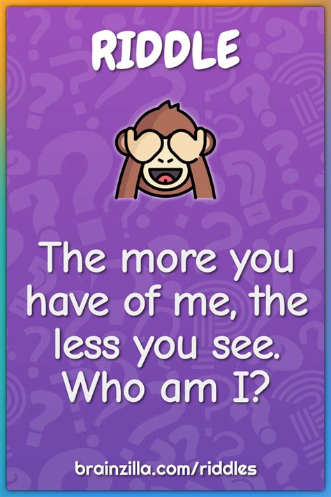 The more you have of me, the less you see. Who am I? - Riddle & Answer ...