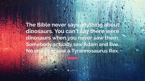 Carl Everett Quote: “The Bible never says anything about dinosaurs. You can’t say there were ...