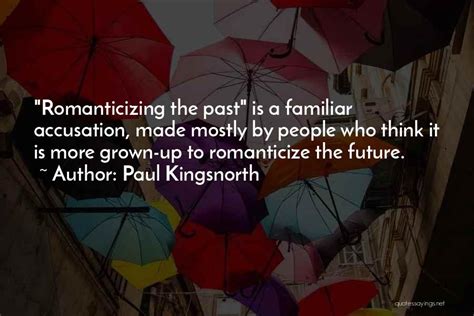 Top 34 Quotes & Sayings About Romanticizing The Past