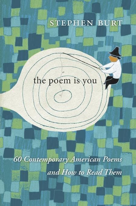 The Poem is You: 60 Contemporary American Poems and How to Read Them by Stephanie Burt (2016 ...