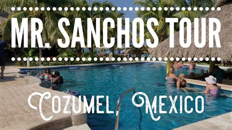 MR. SANCHOS ALL INCLUSIVE RESORT TOUR IN COZUMEL, MEXICO - YouTube