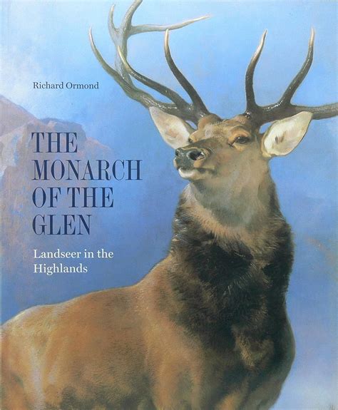 The Monarch of the Glen : Landseer in the Highlands: Richard Ormond ...