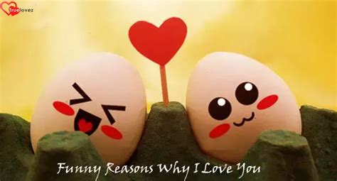 Funny Reasons Why I Love You, 51 Funny Reasons | True Lovez