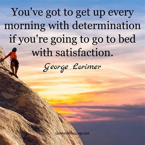 You've got to get up every morning with ... | George Lorimer Quote