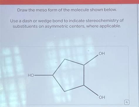 Solved Draw the meso form of the molecule shown below. Use a | Chegg.com