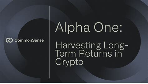 Alpha One: Harvesting Long-Term Returns in Crypto — CommonSense