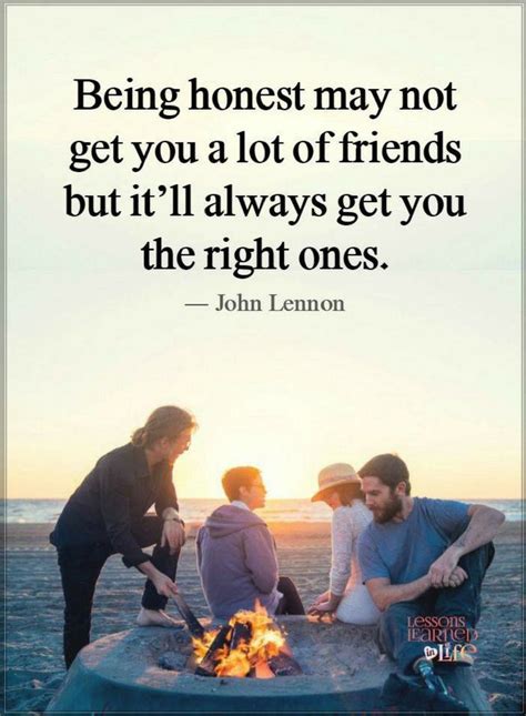 Being honest may not get you a lot of friends but it'll always get you ...