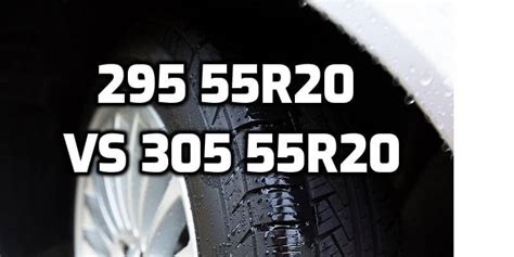 295 55r20 vs 305 55r20 Tire Size - Comparison TABLE