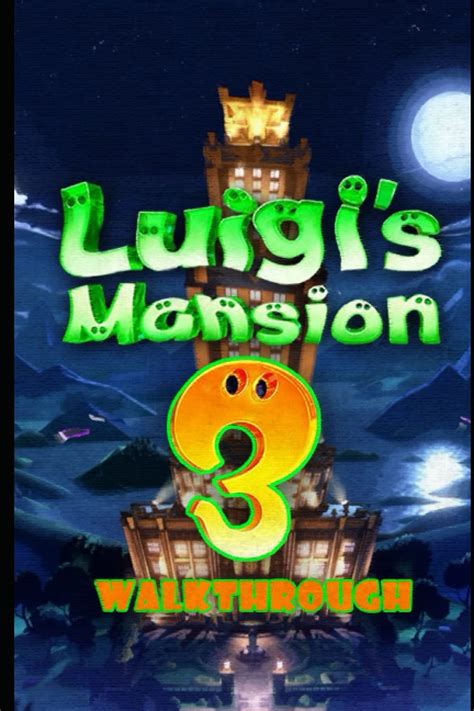 Luigi's Mansion 3 Walkthrough: Tips - Cheats - And More! by NIPE PAR ...