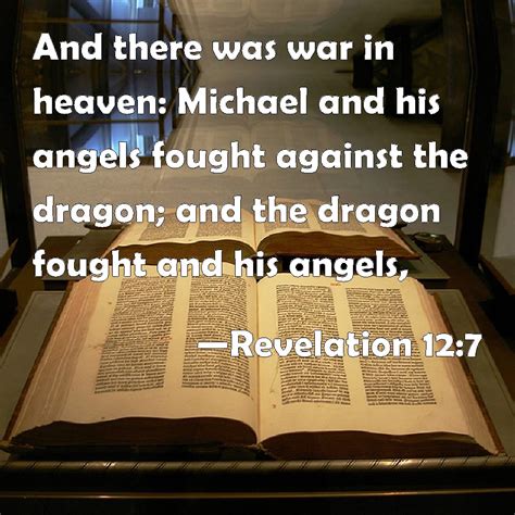 Revelation 12:7 And there was war in heaven: Michael and his angels fought against the dragon ...