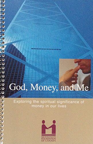 God, Money, and Me: Exploring the spiritual significance of money in our lives by Edwin Friesen ...