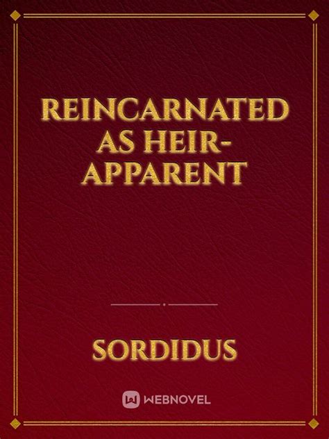 Read Reincarnated As Heir-Apparent - Sordidus - WebNovel