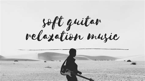 soft guitar relaxation music - YouTube Music