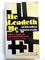 He Leadeth Me by Walter J. Ciszek