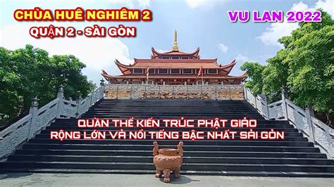 CHÙA HUÊ NGHIÊM QUẬN 2 SÀI GÒN | LỄ VU LAN 2022 | KIẾN TRÚC PHẬT GIÁO ...