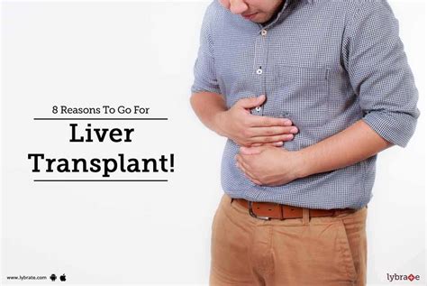 8 Reasons To Go For Liver Transplant! - By Dr. Rajiv Lochan | Lybrate