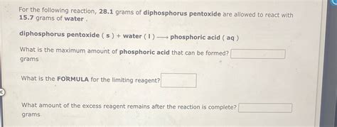 [Solved] For the following reaction, 28.1 grams of diphosphorus ...