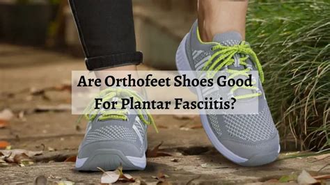 Are Orthofeet Shoes Good For Pain-Free & Comfortable Walk? - Shoe Filter