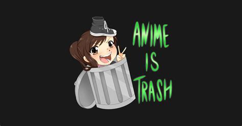 anime is trash by @SpookyPandaGirl - Shoe0nhead - T-Shirt | TeePublic