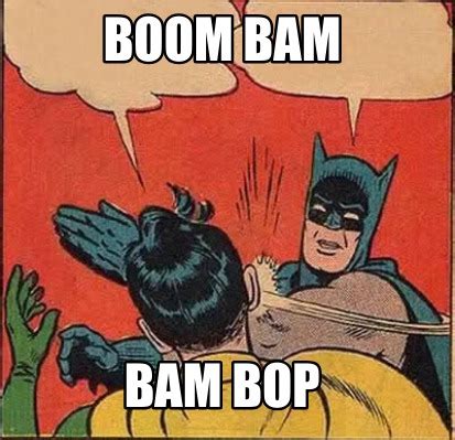 Meme Creator - Funny Boom bam Bam Bop Meme Generator at MemeCreator.org!