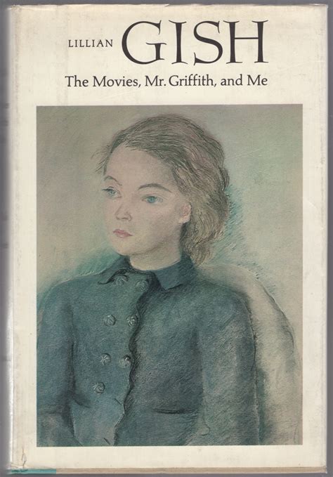 The Movies, Mr. Griffith, and Me by GISH, Lillian with Ann Pinchot ...